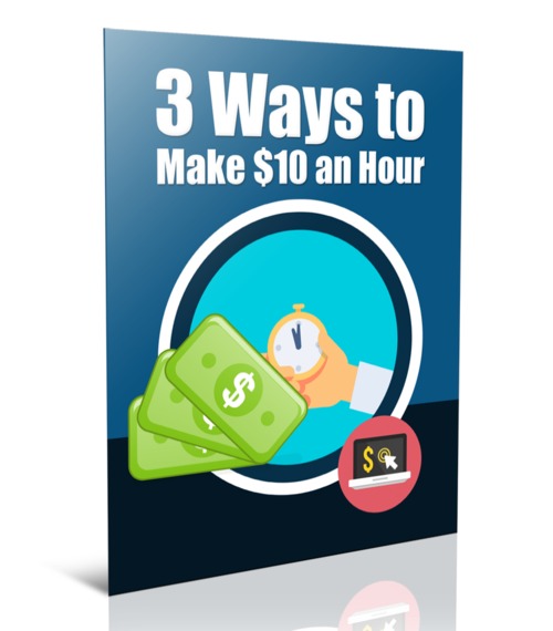 Product picture 3 Ways To Make $10 Per Hour!
